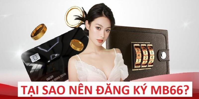 Lý do nhiều cược thủ yêu thích đăng ký MB66