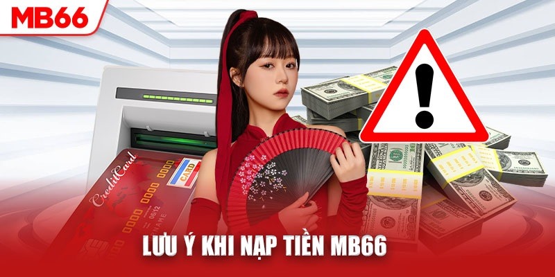 Lưu ý dành cho người chơi khi nạp tiền MB66