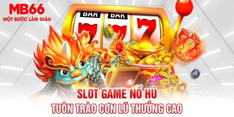 Nổ hũ của nhà cái MB66 có độ uy tín, minh bạch cao