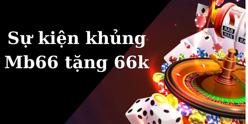 Sự kiện Mb66 tặng 66k