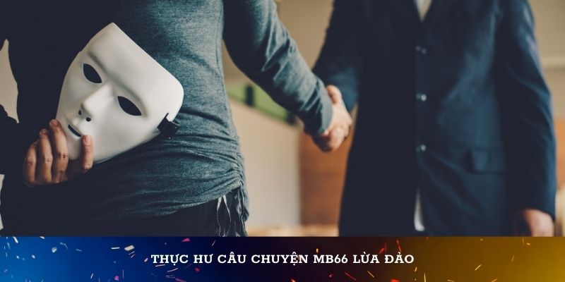 Thực hư câu chuyện MB66 lừa đảo