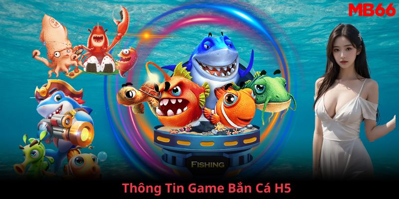 Thông tin trò chơi bắn cá H5 tại MB66