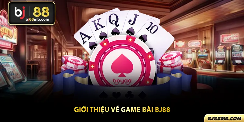 Giới thiệu tổng quan về game bài Bj88