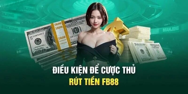 Những điều kiện cần đáp ứng khi rút tiền tại nhà cái