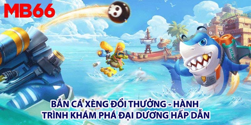 bắn cá xèng đổi thưởng